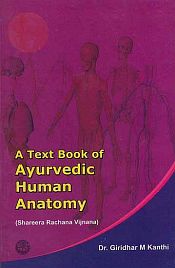 A Text Book of Ayurvedic Human Anatomy (Shareera Rachana Vijnana) / Kanthi, Giridhar M. (Dr.)