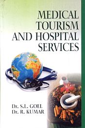 Medical Tourism and Hospital Services / Goel, S.L. & Kumar, R. (Drs.)