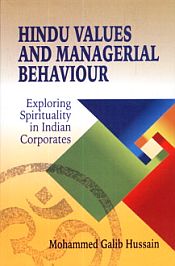 Hindu Values and Managerial Behaviour: Exploring Spirituality in Indian Corporates / Hussain, Mohammed Galib 