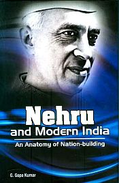 Nehru and Modern India: An Anatomy of Nation-Building / Kumar, G. Gopa 