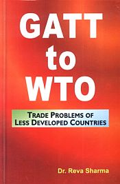 GATT to WTO: Trade Problems of Less Developed Countries / Sharma, Reva (Dr.)