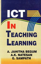 ICT in Teaching Learning / Begum, A. Jahitha; Natesan, A.K. & Sampath, G. 