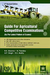 Guide for Agricultural Competitive Examinations, 3rd Revised Edition (As Per Latest Patten of Exams) / Sharma, R.K.; Pandey, N.; Singh, A.P. & Maitry, R.S. 