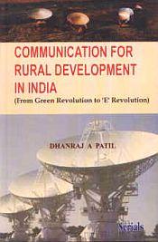 Communication for Rural Development in India: From Green Revolution to 'E' Revolution / Patil, Dhanraj A 