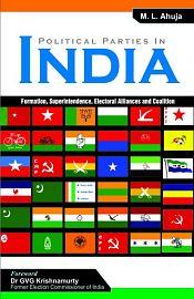 Political Parties in India: Formation, Superintendence, Electoral Alliances and Coalition / Ahuja, M.L. 