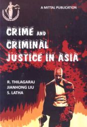Crime and Criminal Justice in Asia / Thilagaraj, R.; Liu, Jianhong; & Latha, S. 