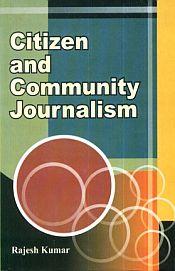 Citizen and Community Journalism / Kumar, Rajesh 