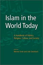 Islam in the World Today: A Handbook of Politics, Religion, Culture, and Society / Ende, Werner & Steinbach, Udo (Eds.)
