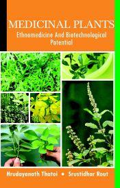Medicinal Plants: Ethnomedicine and Biotechnological Potential / Thatoi, Hrudayanath & Rout, Srustidhar 