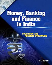 Money, Banking and Finance in India: Evolution and Present Structure / Uppal, R.K. 