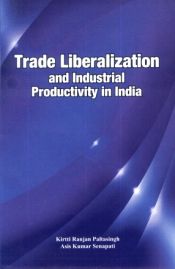 Trade Liberalization and Industrial Productivity in India / Paltasingh, Kirtti Ranjan & Senapati, Asis Kumar 