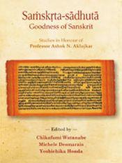 Samskrta-Sadhuta: Goodness of Sanskrit: Studies in Honour of Professor Ashok N. Aklujkar / Watanabe, Chikafumi; Desmarais, Michele & Honda, Yoshichika (Eds.)