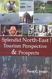Splendid North-East: Tourism Perspective and Prospects; 4 Volumes / Joshi, Sarat C. 
