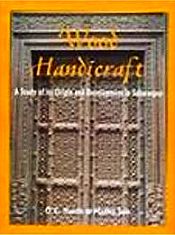 Wood Handicraft: A Study of its Origin and Development in Saharanpur / Handa, O.C. & Jain, Madhu 