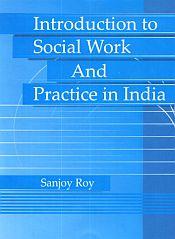 Introduction to Social Work and Practice in India / Roy, Sanjay 