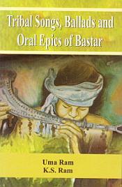 Tribal Songs Ballads and Oral Epics of Bastar / Ram, Uma & Ram, K.S. 