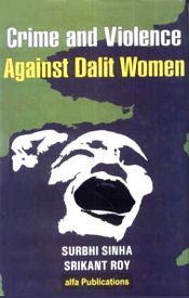 Crime and Violence Against Dalit Women / Sinha, Surbhi & Roy, Srikant 