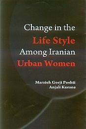 Change in the Life Style Among Iranian Urban Women / Poshti, Marzieh Gorji & Kurane, Anjali 