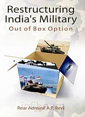 Restructuring India's Military: Out of Box Option / Ravi, A.P. (Rear Admiral)