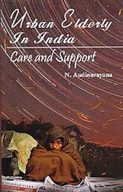 Urban Elderly in India: Care and Support / Audinarayana, N. 