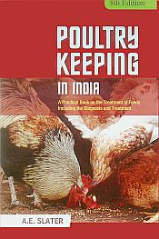 Poultry Keeping in India: A Practical Book on the Treatment of Fowls Including the Diagnosis and Treatment (8th Edition) / Slater, A.E. 