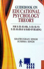 Guidebook on Educational Psychology Theory: For D.ED. SE-(MR), D.ED. SE-(VI) D.ED.SE-(Deaf and Hard of Hearing) / Singh, Shatrughan & Singh, Sushma 