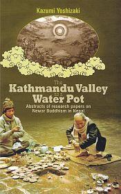 The Kathmandu Valley as a Water Pot: Abstracts of Research Papers on Newar Buddhism in Nepal / Yoshizaki, Kazumi 