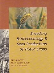 Breeding, Biotechnology and Seed Production of Field Crops / Roy, Bidhan, Basu, Asit K. & Mandal, Asit B. 