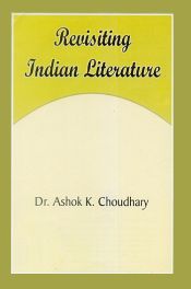 Revisiting Indian Literature / Choudhary, Ashok K. (Dr.)
