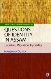 Questions of Identity in Assam: Location, Migration, Hybridity / Dutta, Nandana 