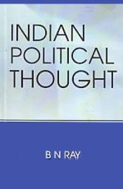 Indian Political Thought: Readings and Reflections / Ray, B.N. & Misra, R.K. 