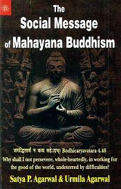 The Social Message of Mahayana Buddhism: Bodhicaryavatara 4.40 Why shall I not persevere, whole-heartedly, in working for the good of the world, undeterred by difficulties? / Agarwal, Satya P. & Agarwal, Urmila 