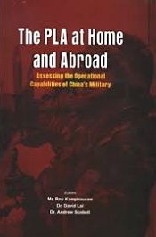 The PLA at Home and Abroad: Assessing the Operational Capabilities of China's Military / Kamphausen, Roy; Lai, David & Scobell, Andrew (Eds.)