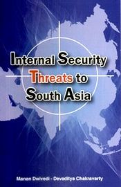 Internal Security Threats to South Asia / Dwivedi, Manan & Chakravarty, Devaditya 