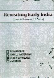 Revisiting Early India: Essays in Honour of D.C. Sircar / Ghosh, Suchandra; Bandyopadhyaya, Sudipa Ray; Majumdar, Susmita Basu & Pal, Sayantani 