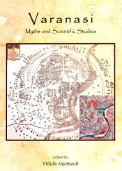 Varanasi: Myths and Scientific Studies / Jayaswal, Vidula (Ed.)
