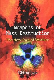 Weapons of Mass Destruction: The New Face of Warfare / Lele, Chitra 