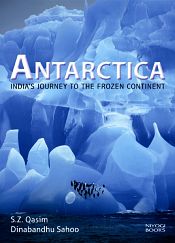 Antarctica: India's Journey to the Frozen Continent / Qasim, S.Z. & Sahoo, Dinabandhu 