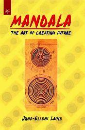 Mandala: The Art of Creating Future / Laine, June-Elleni 