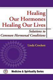 Healing Our Hormones, Healing Our Lives: Solutions to Common Hormonal Conditions / Crockett, Linda 