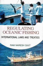 Regulating Oceanic Fishing: International Laws and Treaties / Dixit, Ram Naresh 