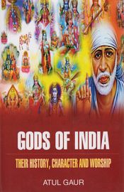 Gods of India: Their History, Character and Worship / Gaur, Atul 