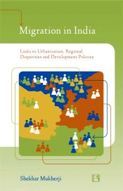 Migration in India: Links to Urbanization, Regional Disparities and Development Policies / Mukherji, Shekhar 