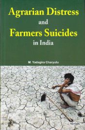 Agraraian Distress and Farmers Suicides in India / Charyulu, M. Yadagira 