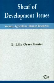 Sheaf of Development Issues: Women, Agriculture, Human Resources / Eunice, B. Lilly Grace 