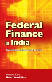 Federal Finance in India: Fiscal Imbalances of States and Central Transfers / Aziz, Ghazala & Khan, Mohd. Saeed 