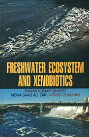 Freshwater Ecosystem and Xenobiotics / 'Bharti', Pawan Kumar; Zaki, Mona Saad & Chauhan, Avnish 