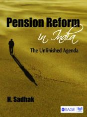 Pension Reform in India: The Unfinished Agenda / Sadhak, Hira 