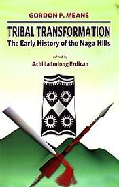 Tribal Transformation: The Early History of the Naga Hills / Means, Gordon P. 