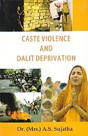 Caste Violence and Dalit Deprivation / Sujatha, A.S. (Dr.)